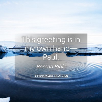 Picture 05 - 1 Corinthians 16:21 BSB - This greeting is in my own - Bible Verse Picture