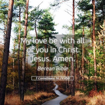 Picture 05 - 1 Corinthians 16:24 BSB - My love be with all of you in Christ Jesus. - Bible Verse Picture