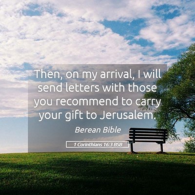 Picture 05 - 1 Corinthians 16:3 BSB - Then, on my arrival, I will send letters with - Bible Verse Picture