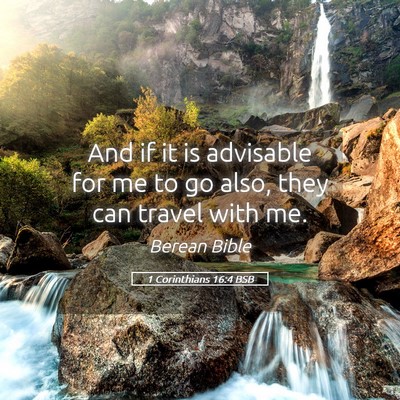 Picture 05 - 1 Corinthians 16:4 BSB - And if it is advisable for me to go also, they - Bible Verse Picture