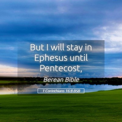 Picture 05 - 1 Corinthians 16:8 BSB - But I will stay in Ephesus until - Bible Verse Picture