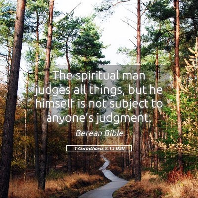 Picture 05 - 1 Corinthians 2:15 BSB - The spiritual man judges all things, but he - Bible Verse Picture