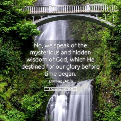 Picture 05 - 1 Corinthians 2:7 BSB - No, we speak of the mysterious and hidden wisdom - Bible Verse Picture