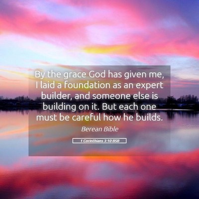 Picture 05 - 1 Corinthians 3:10 BSB - By the grace God has given me, I laid a - Bible Verse Picture