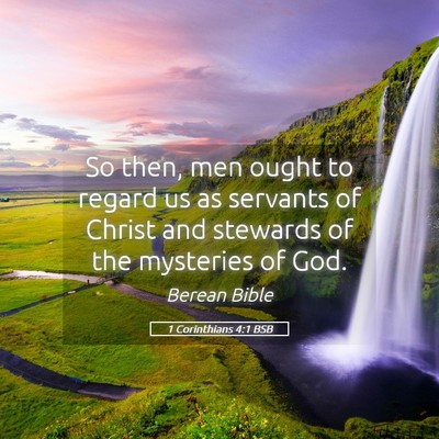 Picture 05 - 1 Corinthians 4:1 BSB - So then, men ought to regard us as servants of - Bible Verse Picture