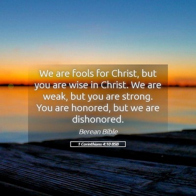 Picture 05 - 1 Corinthians 4:10 BSB - We are fools for Christ, but you are wise in - Bible Verse Picture