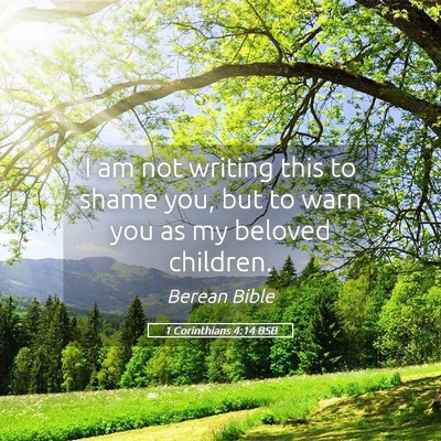 Picture 05 - 1 Corinthians 4:14 BSB - I am not writing this to shame you, but to warn - Bible Verse Picture