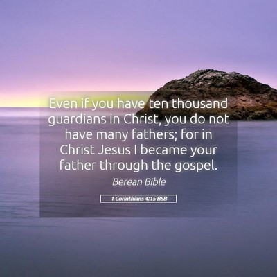 Picture 05 - 1 Corinthians 4:15 BSB - Even if you have ten thousand guardians in - Bible Verse Picture