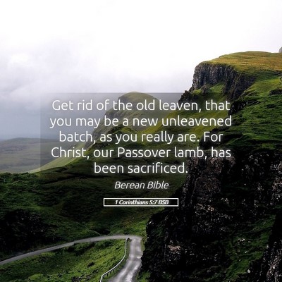 Picture 05 - 1 Corinthians 5:7 BSB - Get rid of the old leaven, that you may be a new - Bible Verse Picture