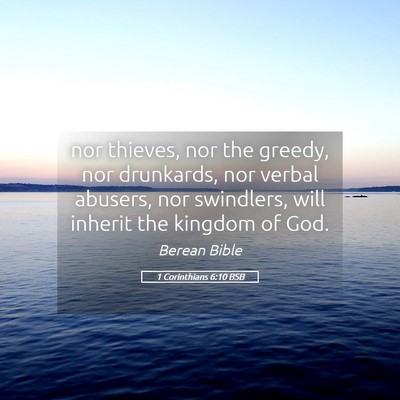 Picture 05 - 1 Corinthians 6:10 BSB - nor thieves, nor the greedy, nor drunkards, nor - Bible Verse Picture