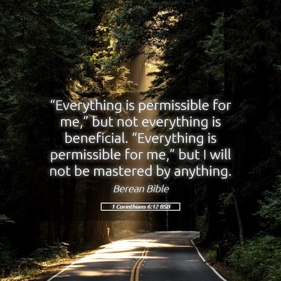 Picture 05 - 1 Corinthians 6:12 BSB - “Everything is permissible for me,” but not - Bible Verse Picture