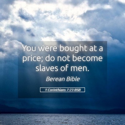 Picture 05 - 1 Corinthians 7:23 BSB - You were bought at a price; do not become slaves - Bible Verse Picture
