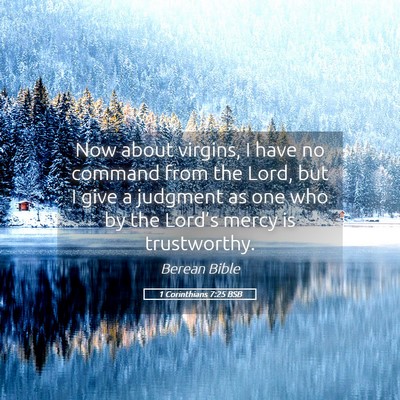 Picture 05 - 1 Corinthians 7:25 BSB - Now about virgins, I have no command from the - Bible Verse Picture