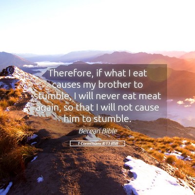 Picture 05 - 1 Corinthians 8:13 BSB - Therefore, if what I eat causes my brother to - Bible Verse Picture