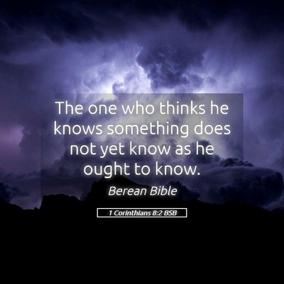 Picture 05 - 1 Corinthians 8:2 BSB - The one who thinks he knows something does not - Bible Verse Picture