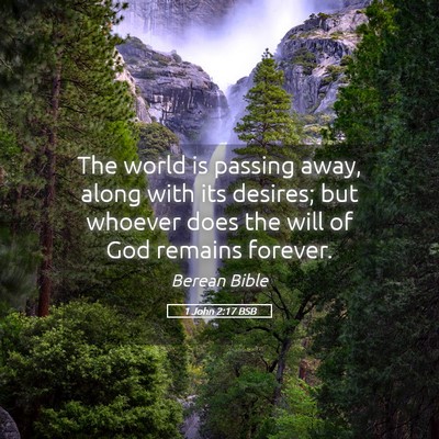 Picture 05 - 1 John 2:17 BSB - The world is passing away, along with its - Bible Verse Picture