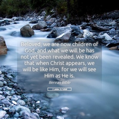Picture 05 - 1 John 3:2 BSB - Beloved, we are now children of God, and what we - Bible Verse Picture