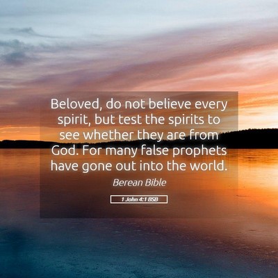 Picture 05 - 1 John 4:1 BSB - Beloved, do not believe every spirit, but test - Bible Verse Picture
