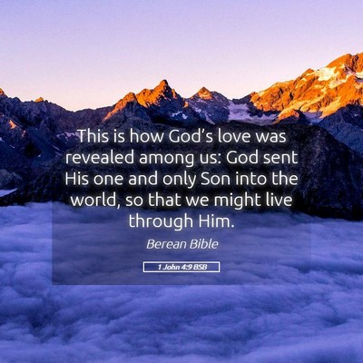 Picture 05 - 1 John 4:9 BSB - This is how God’s love was revealed among us: - Bible Verse Picture