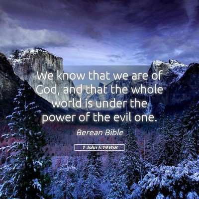 Picture 05 - 1 John 5:19 BSB - We know that we are of God, and that the whole - Bible Verse Picture