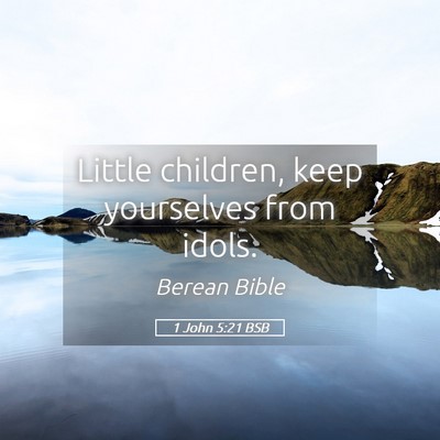 Picture 05 - 1 John 5:21 BSB - Little children, keep yourselves from - Bible Verse Picture