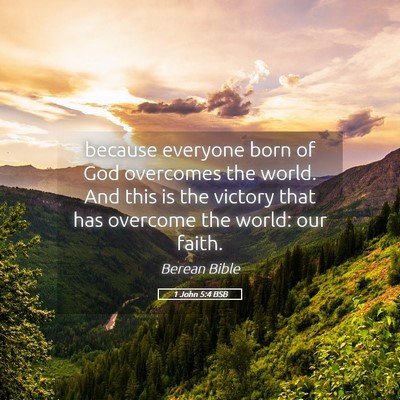 Picture 05 - 1 John 5:4 BSB - because everyone born of God overcomes the world. - Bible Verse Picture