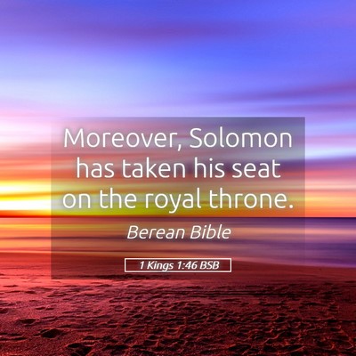 Picture 05 - 1 Kings 1:46 BSB - Moreover, Solomon has taken his seat on the royal - Bible Verse Picture
