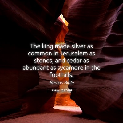 Picture 05 - 1 Kings 10:27 BSB - The king made silver as common in Jerusalem as - Bible Verse Picture