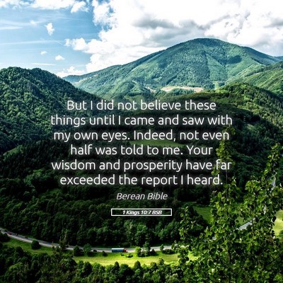 Picture 05 - 1 Kings 10:7 BSB - But I did not believe these things until I came - Bible Verse Picture