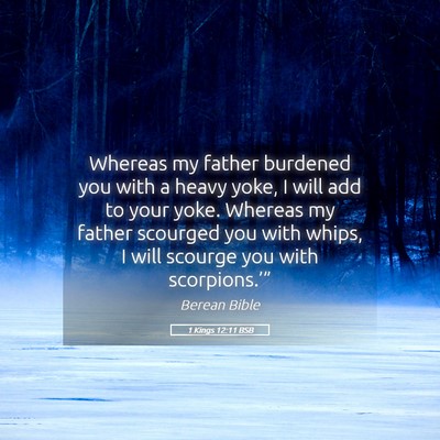 Picture 05 - 1 Kings 12:11 BSB - Whereas my father burdened you with a heavy yoke, - Bible Verse Picture