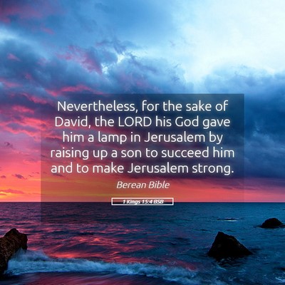 Picture 05 - 1 Kings 15:4 BSB - Nevertheless, for the sake of David, the LORD his - Bible Verse Picture