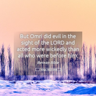 Picture 05 - 1 Kings 16:25 BSB - But Omri did evil in the sight of the LORD and - Bible Verse Picture