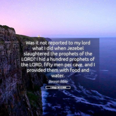 Picture 05 - 1 Kings 18:13 BSB - Was it not reported to my lord what I did when - Bible Verse Picture