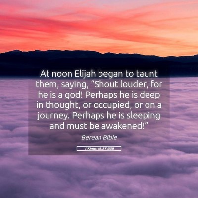 Picture 05 - 1 Kings 18:27 BSB - At noon Elijah began to taunt them, saying, - Bible Verse Picture