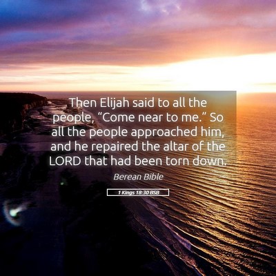 Picture 05 - 1 Kings 18:30 BSB - Then Elijah said to all the people, “Come near - Bible Verse Picture