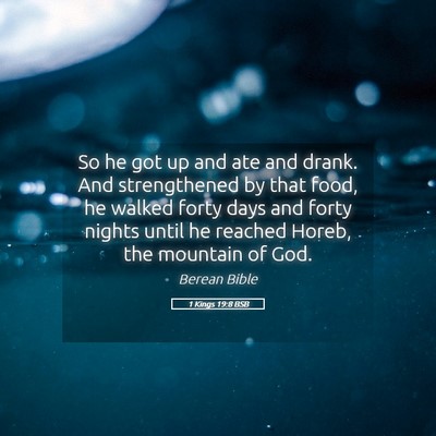 Picture 05 - 1 Kings 19:8 BSB - So he got up and ate and drank. And strengthened - Bible Verse Picture
