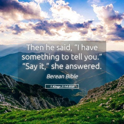 Picture 05 - 1 Kings 2:14 BSB - Then he said, “I have something to tell you.” - Bible Verse Picture