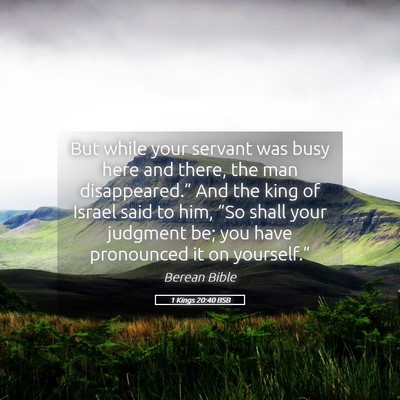 Picture 05 - 1 Kings 20:40 BSB - But while your servant was busy here and there, - Bible Verse Picture