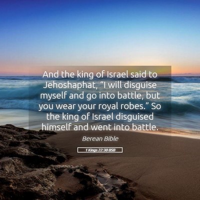 Picture 05 - 1 Kings 22:30 BSB - And the king of Israel said to Jehoshaphat, “I - Bible Verse Picture