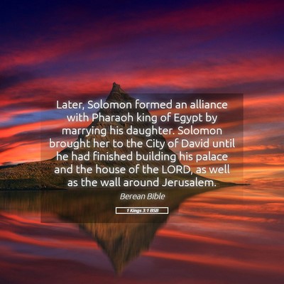 Picture 05 - 1 Kings 3:1 BSB - Later, Solomon formed an alliance with Pharaoh - Bible Verse Picture