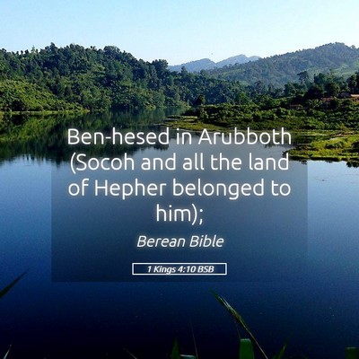 Picture 05 - 1 Kings 4:10 BSB - Ben-hesed in Arubboth (Socoh and all the land of - Bible Verse Picture