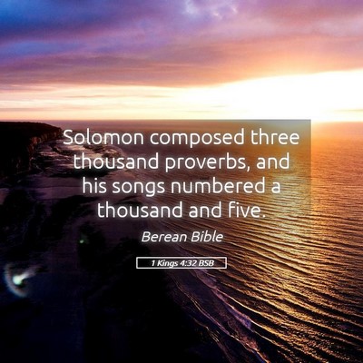 Picture 05 - 1 Kings 4:32 BSB - Solomon composed three thousand proverbs, and his - Bible Verse Picture
