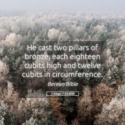Picture 05 - 1 Kings 7:15 BSB - He cast two pillars of bronze, each eighteen - Bible Verse Picture