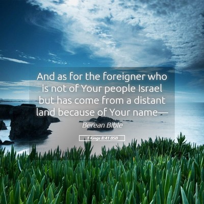 Picture 05 - 1 Kings 8:41 BSB - And as for the foreigner who is not of Your - Bible Verse Picture