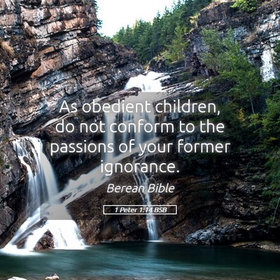 Picture 05 - 1 Peter 1:14 BSB - As obedient children, do not conform to the - Bible Verse Picture