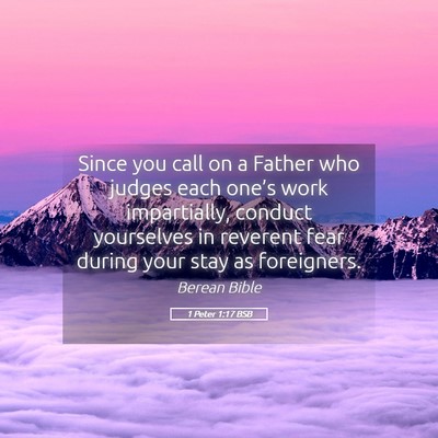Picture 05 - 1 Peter 1:17 BSB - Since you call on a Father who judges each - Bible Verse Picture