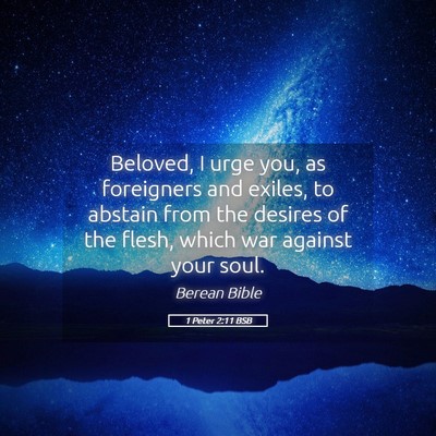 Picture 05 - 1 Peter 2:11 BSB - Beloved, I urge you, as foreigners and exiles, to - Bible Verse Picture