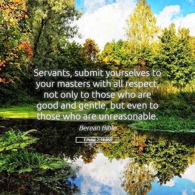Picture 05 - 1 Peter 2:18 BSB - Servants, submit yourselves to your masters with - Bible Verse Picture