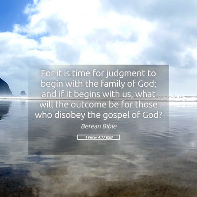 Picture 05 - 1 Peter 4:17 BSB - For it is time for judgment to begin with the - Bible Verse Picture