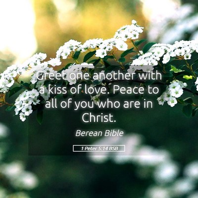 Picture 05 - 1 Peter 5:14 BSB - Greet one another with a kiss of love. Peace to - Bible Verse Picture